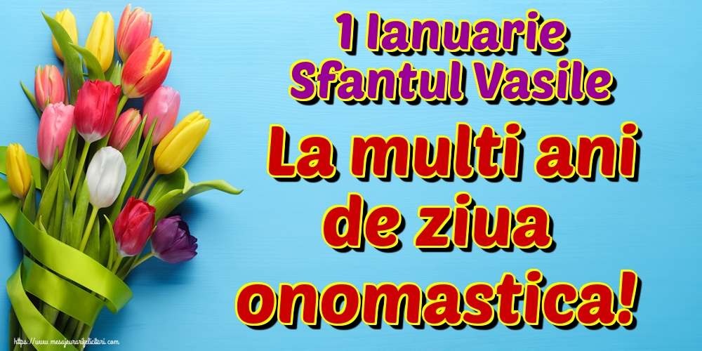 1 Ianuarie Sfantul Vasile La multi ani de ziua onomastica!