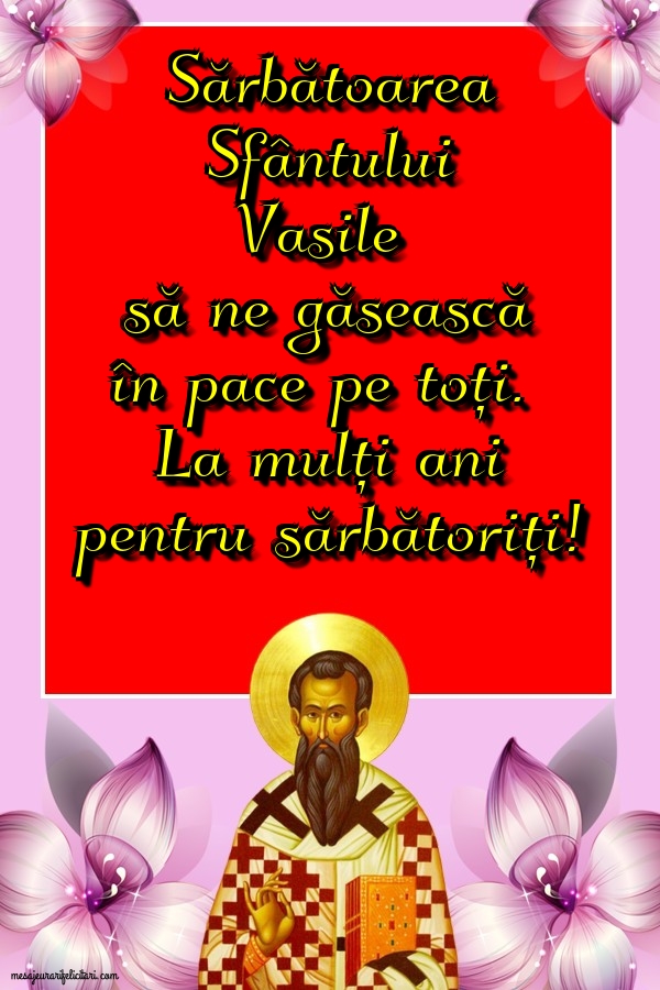 Felicitari de Sfantul Vasile - Sărbătoarea Sfântului Vasile - mesajeurarifelicitari.com