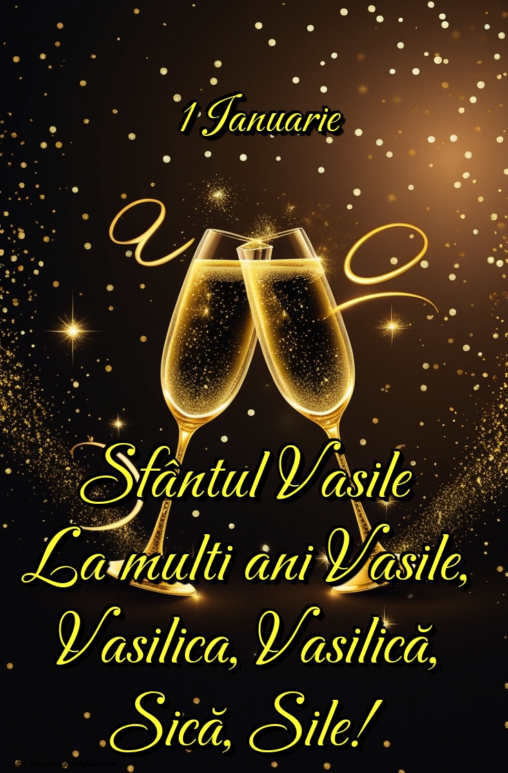 1 Ianuarie Sfântul Vasile La multi ani Vasile, Vasilica, Vasilică, Sică, Sile!