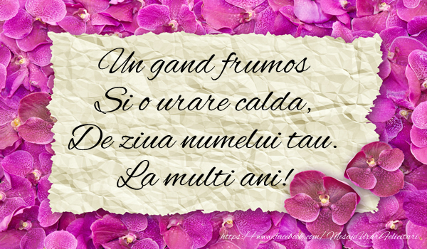 Un gand frumos si o urare calda, De ziua numelui tau. La multi ani!