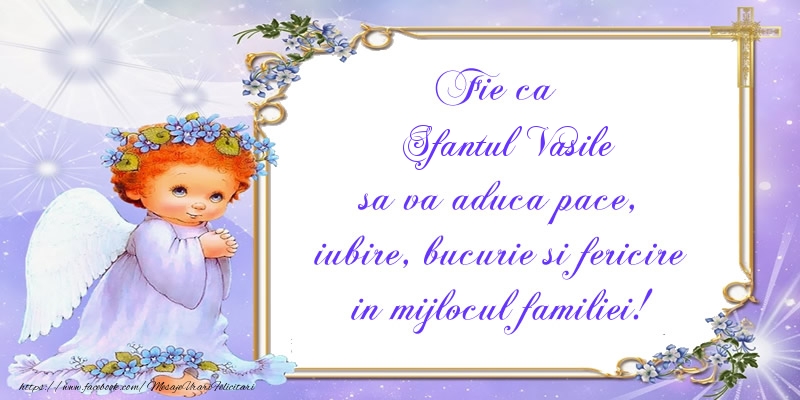 Felicitari de Sfantul Vasile - Fie ca Sfantul Vasile sa va aduca pace, iubire, bucurie si fericire in mijlocul familiei! - mesajeurarifelicitari.com