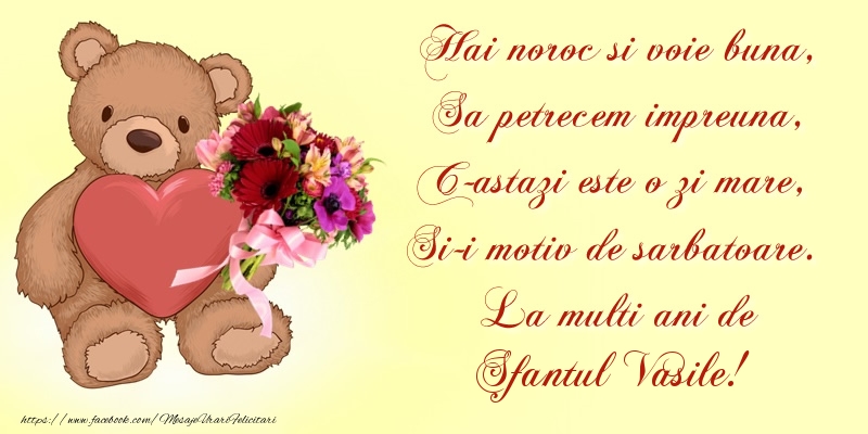 Felicitari de Sfantul Vasile - Hai noroc si voie buna, Sa petrecem impreuna, C-astazi este o zi mare, Si-i motiv de sarbatoare. La multi ani de Sfantul Vasile! - mesajeurarifelicitari.com