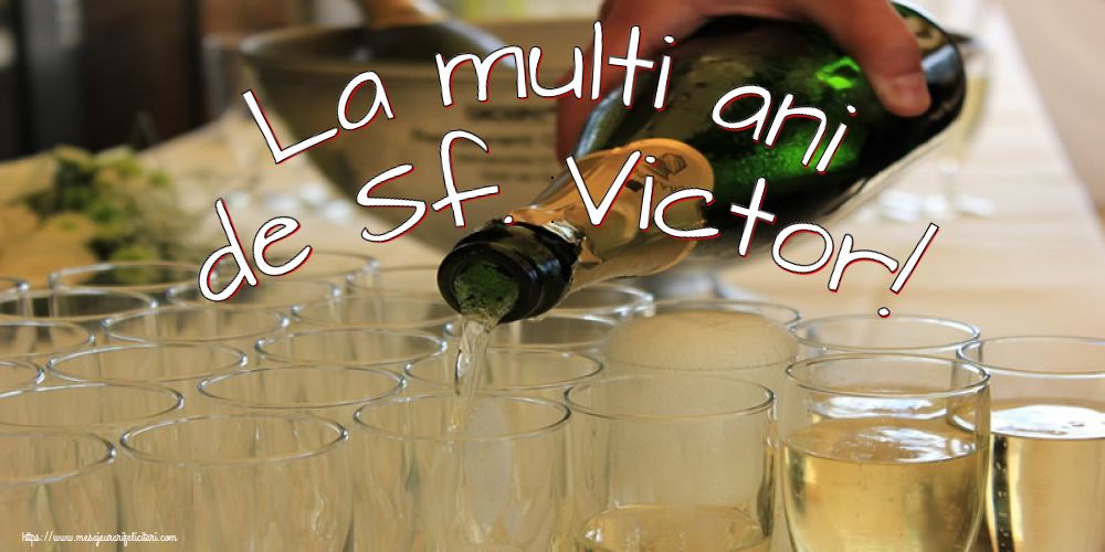 Felicitari de Sfantul Victor cu sampanie - La multi ani de Sf. Victor!