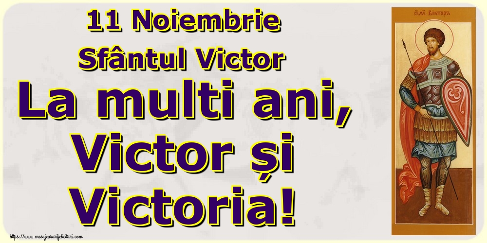 11 Noiembrie Sfântul Victor La multi ani, Victor și Victoria!