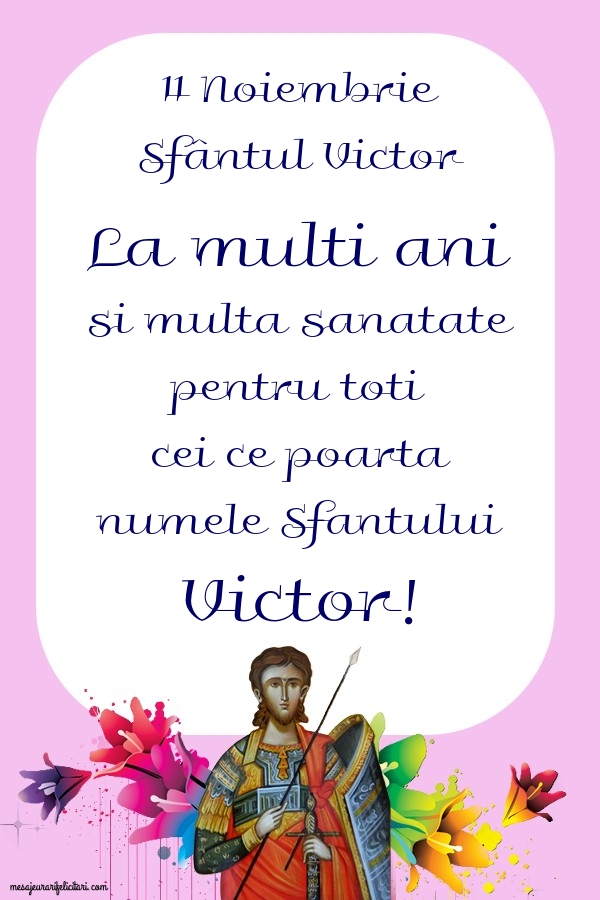 Felicitari de Sfantul Victor - 11 Noiembrie Sfântul Victor La multi ani