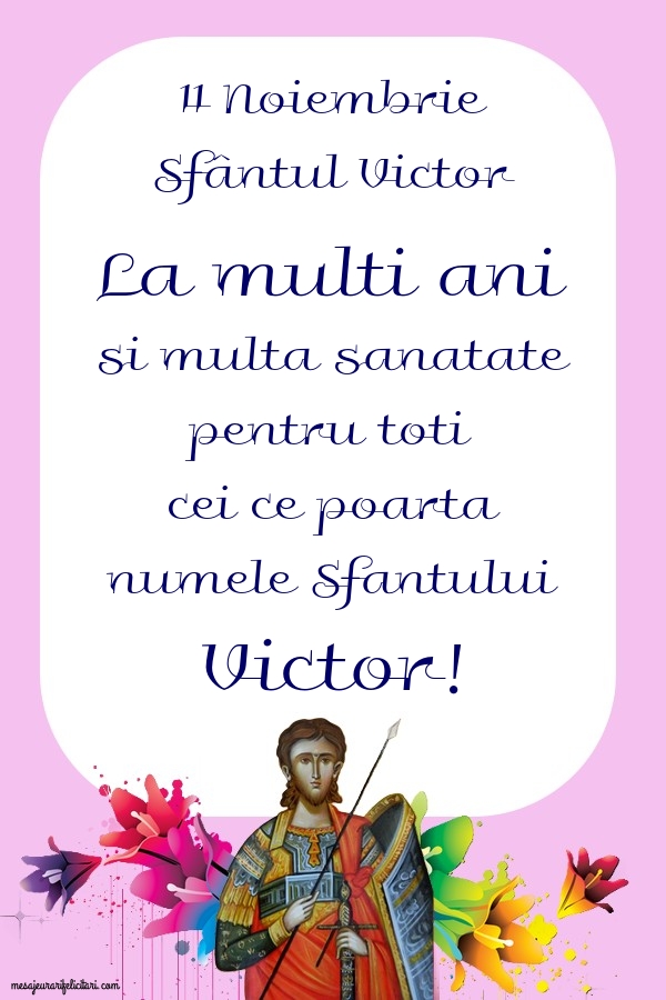 11 Noiembrie Sfântul Victor La multi ani