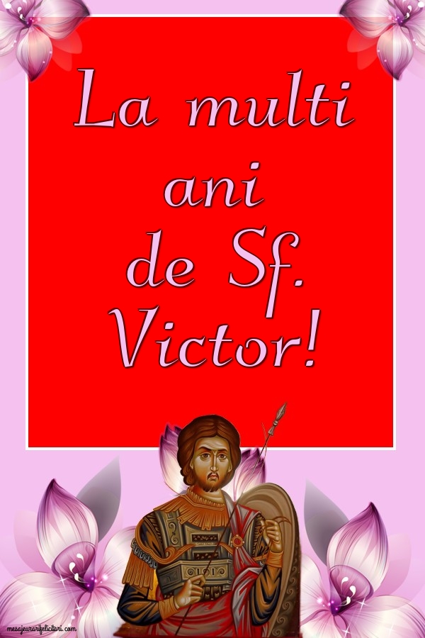 Felicitari de Sfantul Victor - La multi ani de Sf. Victor!