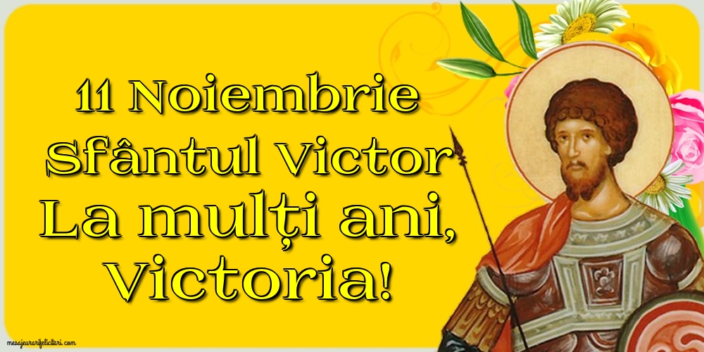 Felicitari de Sfantul Victor - 11 Noiembrie Sfântul Victor La mulți ani, Victoria