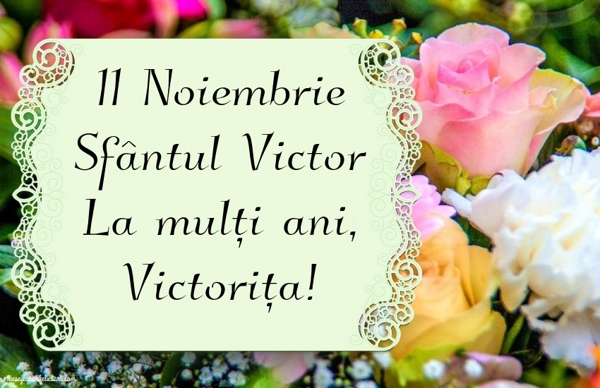 Felicitari de Sfantul Victor - 11 Noiembrie Sfântul Victor La mulți ani, Victorița - mesajeurarifelicitari.com