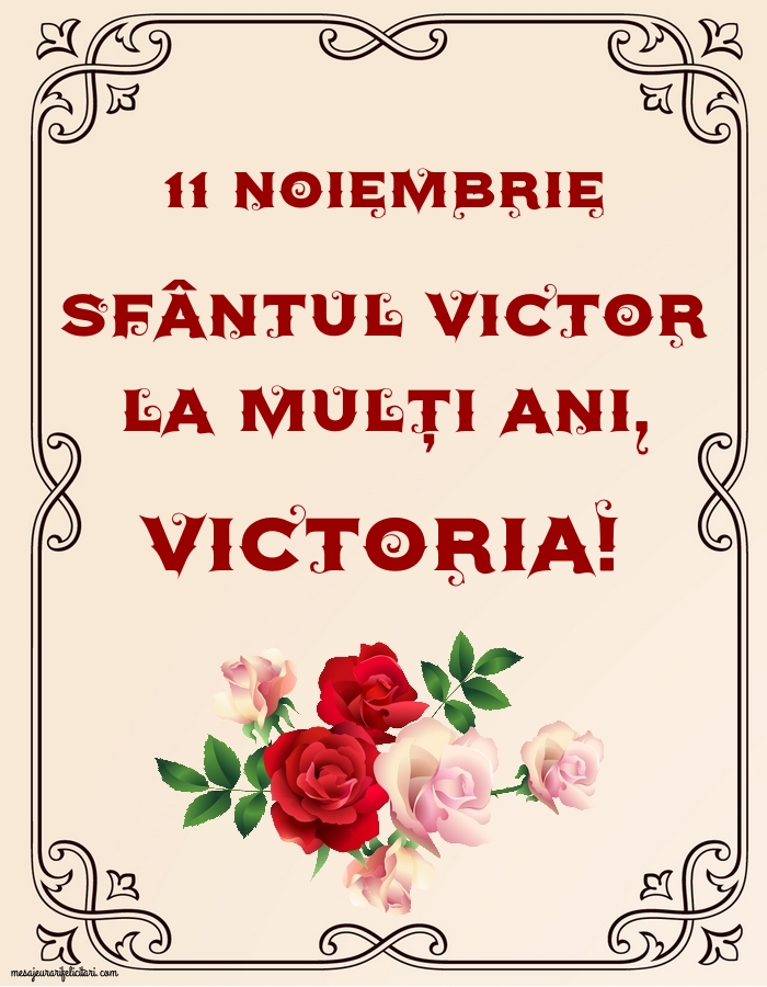 Felicitari de Sfantul Victor - 11 Noiembrie Sfântul Victor La mulți ani, Victoria - mesajeurarifelicitari.com