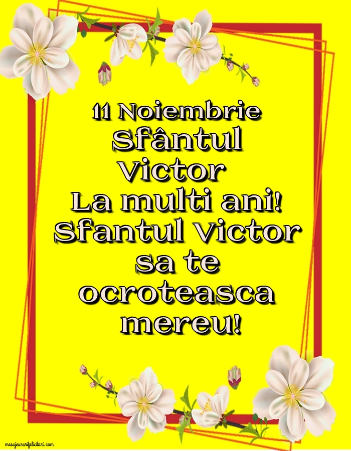 Felicitari de Sfantul Victor - 11 Noiembrie Sfântul Victor - mesajeurarifelicitari.com