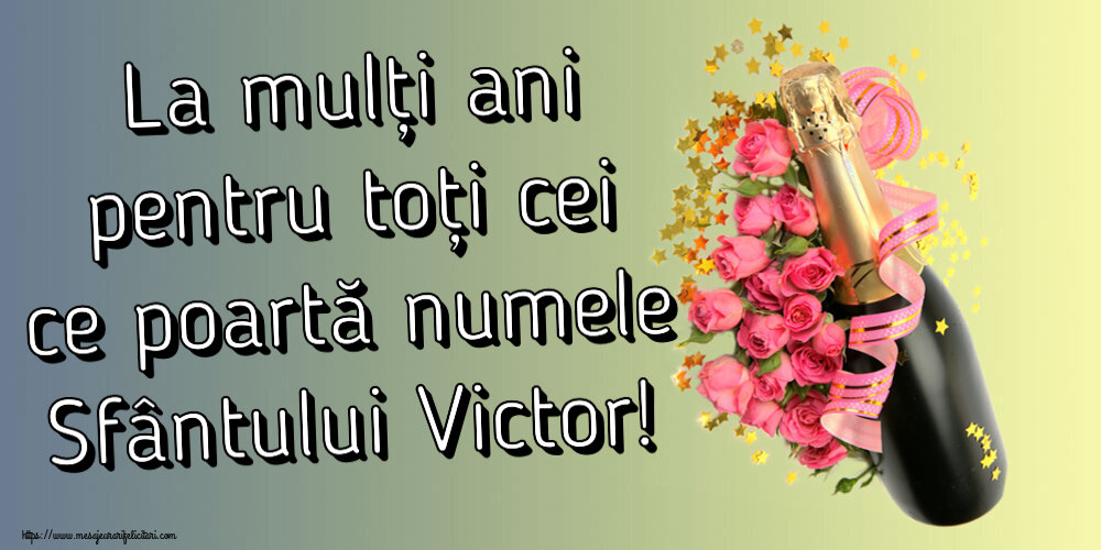 Felicitari de Sfantul Victor - La mulți ani pentru toți cei ce poartă numele Sfântului Victor! ~ aranjament cu șampanie și flori - mesajeurarifelicitari.com