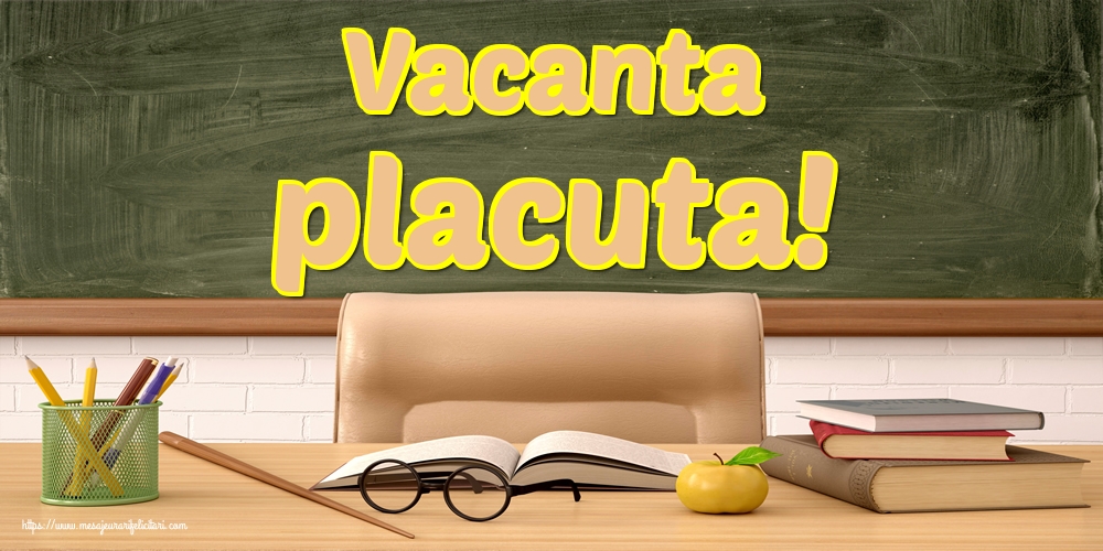Vacanta placuta!