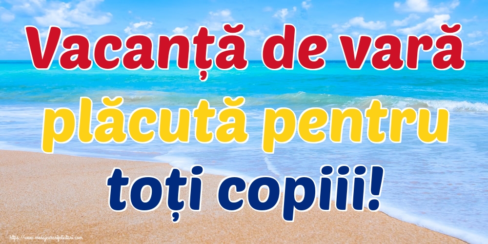Vacanță de vară plăcută pentru toți copiii!