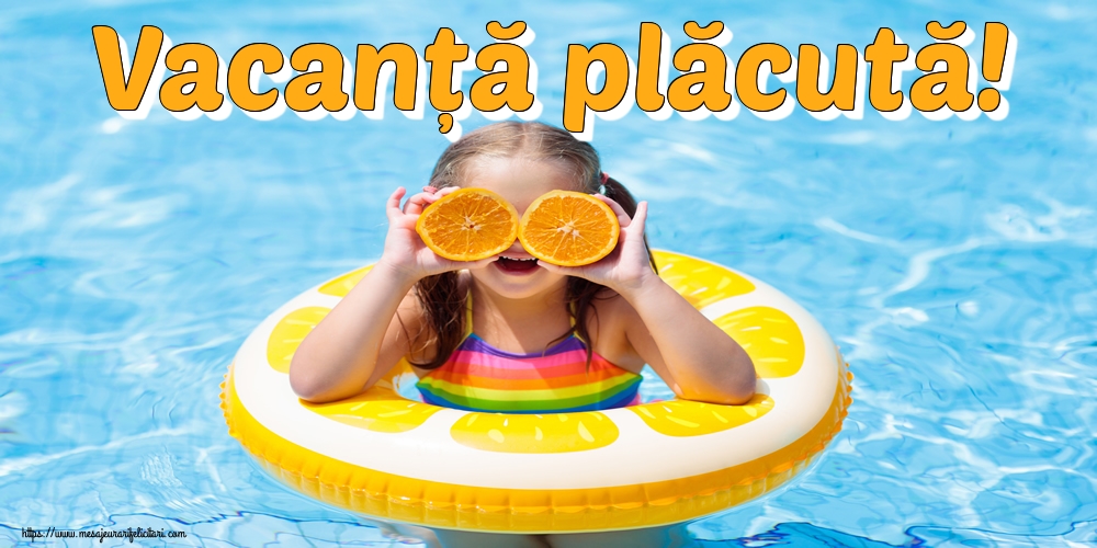 Vacanță plăcută!