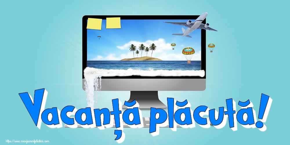 Vacanță plăcută!