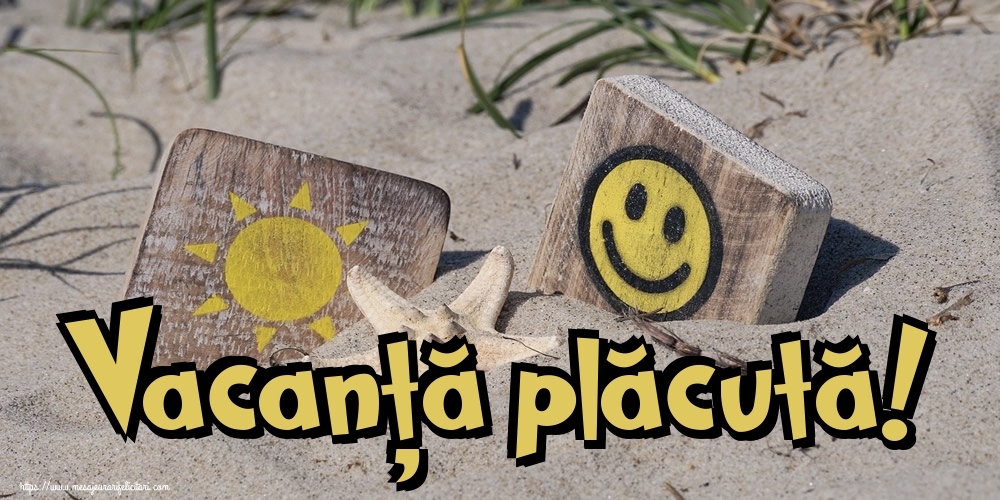 Vacanță plăcută!