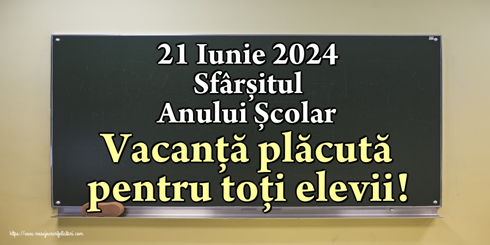 Felicitari de Sfârșitul Anului Școlar - 21 Iunie 2024 Sfârșitul Anului Școlar Vacanţă plăcută pentru toți elevii! - mesajeurarifelicitari.com