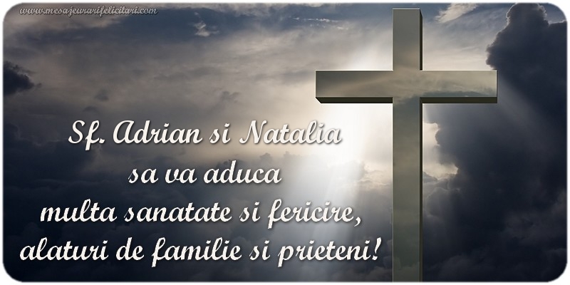 Sf. Adrian si Natalia  sa va aduca  multa sanatate si fericire,  alaturi de familie si prieteni!