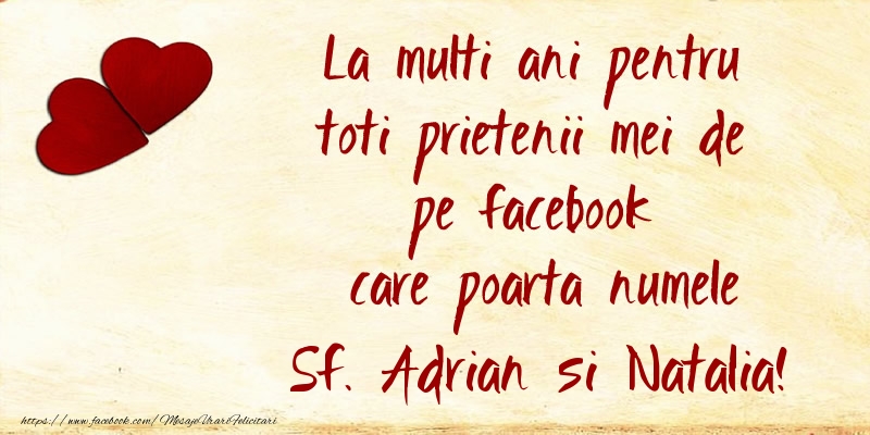 La multi ani pentru toti prietenii mei de pe facebook care poarta numele Sf. Adrian si Natalia!