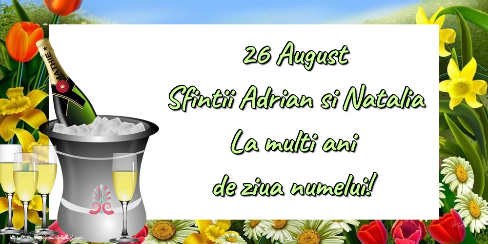 26 August Sfintii Adrian si Natalia La multi ani de ziua numelui!