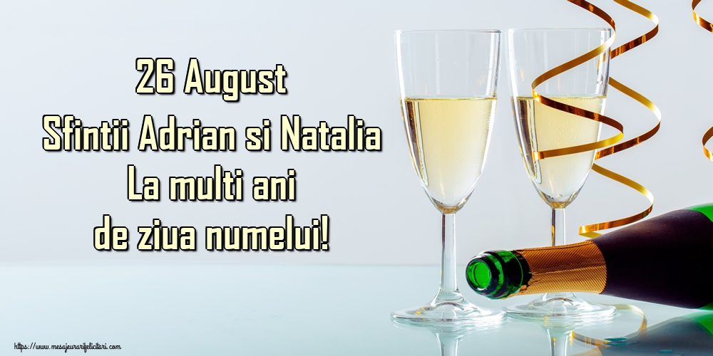 26 August Sfintii Adrian si Natalia La multi ani de ziua numelui!
