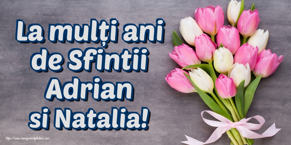 La mulți ani de Sfintii Adrian si Natalia!