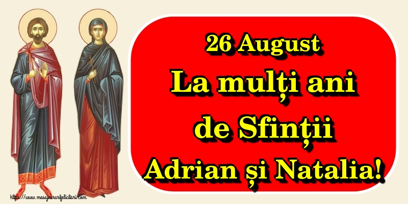 26 August La mulți ani de Sfinții Adrian și Natalia!