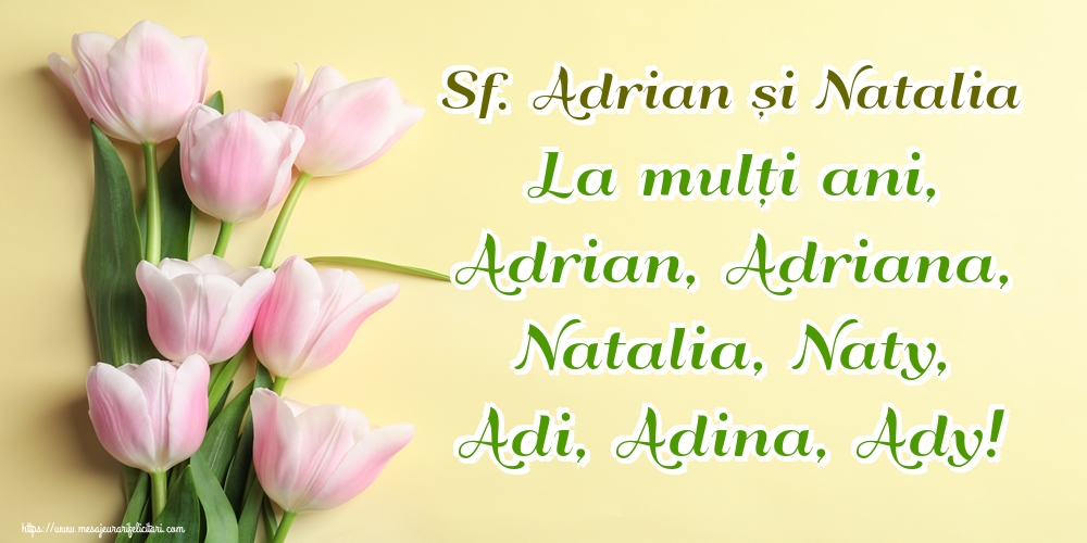 Sf. Adrian și Natalia La mulți ani, Adrian, Adriana, Natalia, Naty, Adi, Adina, Ady!