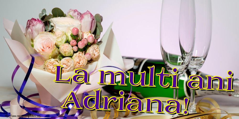 La multi ani Adriana!