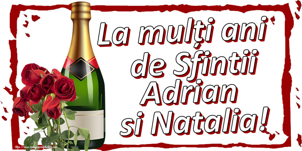 La mulți ani de Sfintii Adrian si Natalia! ~ șampanie și trandafiri