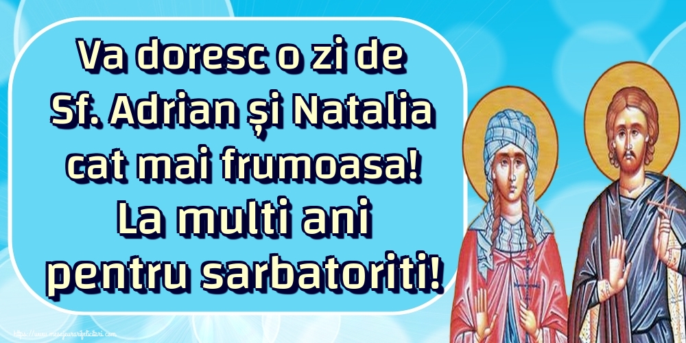 Va doresc o zi de Sf. Adrian și Natalia cat mai frumoasa! La multi ani pentru sarbatoriti!