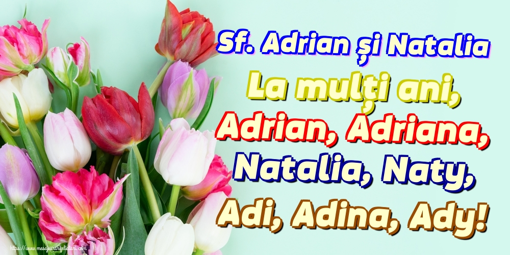 Sf. Adrian și Natalia La mulți ani, Adrian, Adriana, Natalia, Naty, Adi, Adina, Ady!