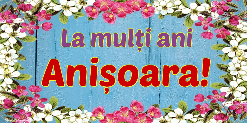 La mulți ani Anișoara!