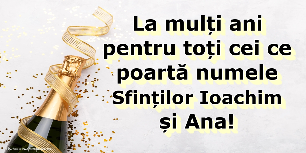 La mulți ani pentru toți cei ce poartă numele Sfinților Ioachim și Ana!