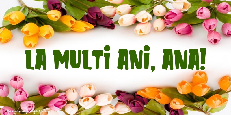La multi ani, Ana!