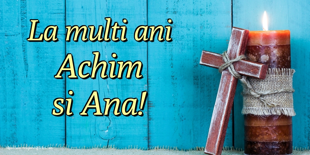 Felicitari de Sfintii Ioachim si Ana - La multi ani Achim si Ana! - mesajeurarifelicitari.com