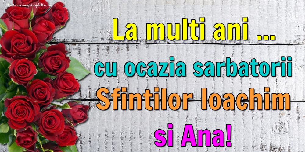 La multi ani ... cu ocazia sarbatorii Sfintilor Ioachim si Ana!