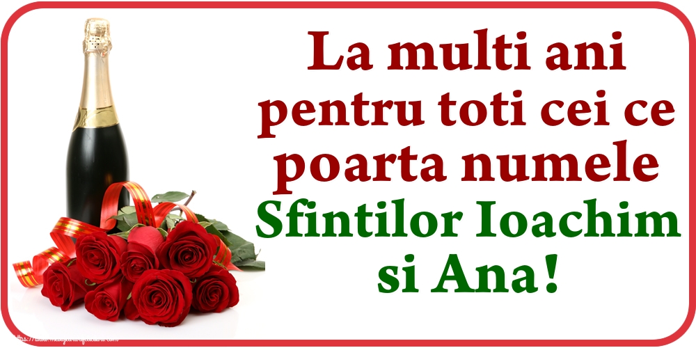 La multi ani pentru toti cei ce poarta numele Sfintilor Ioachim si Ana!