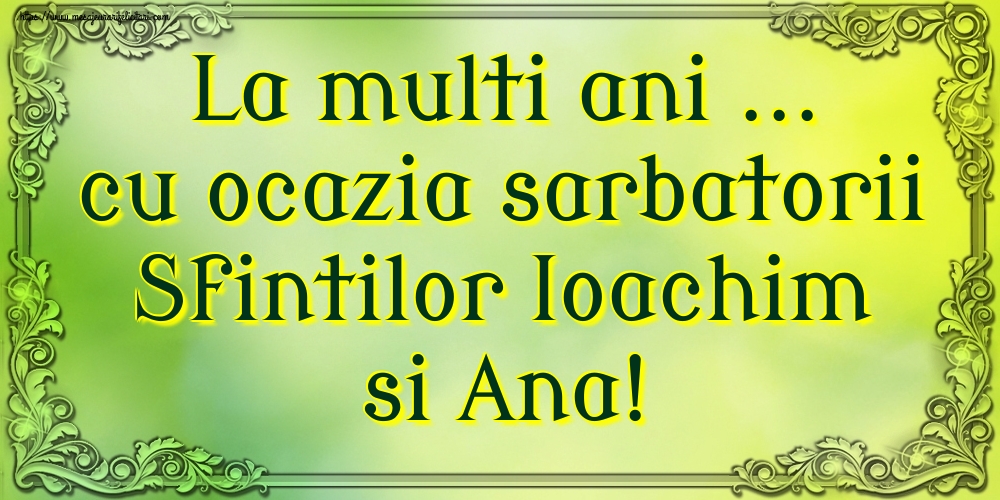 La multi ani ... cu ocazia sarbatorii Sfintilor Ioachim si Ana!