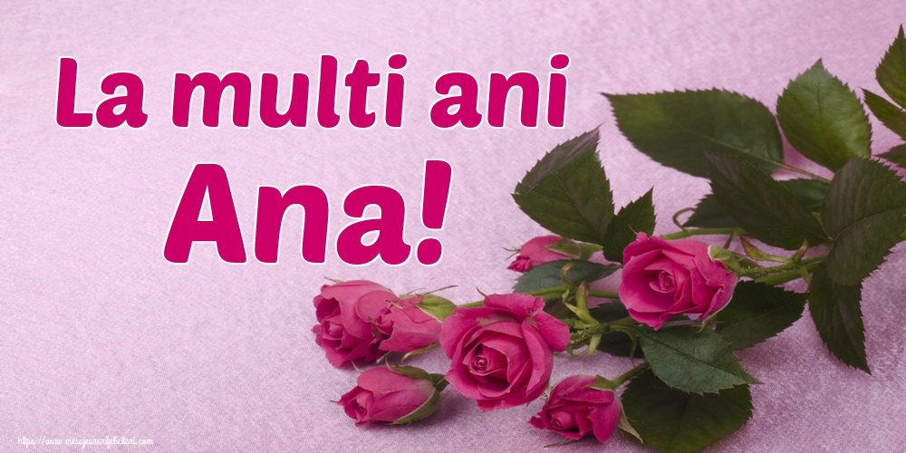 La multi ani Ana!