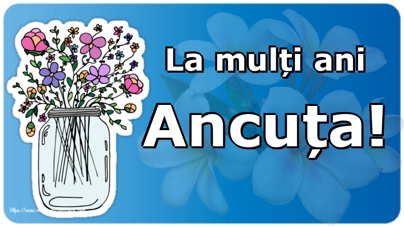 La mulți ani Ancuța!