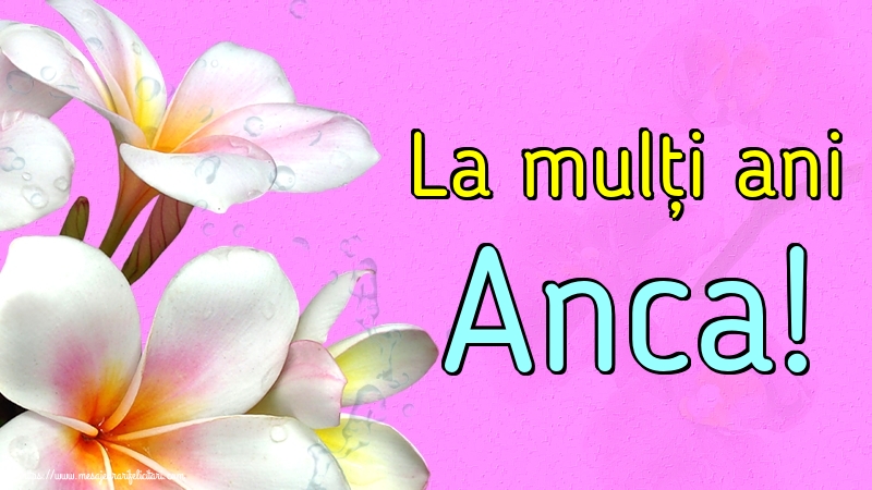 La mulți ani Anca!
