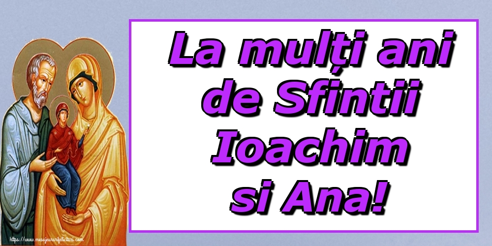 La mulți ani de Sfintii Ioachim si Ana!