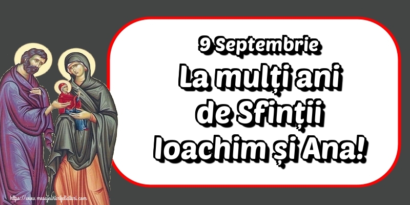 9 Septembrie La mulți ani de Sfinții Ioachim și Ana!