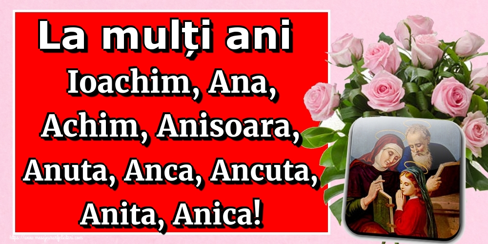 La mulți ani Ioachim, Ana, Achim, Anisoara, Anuta, Anca, Ancuta, Anita, Anica!