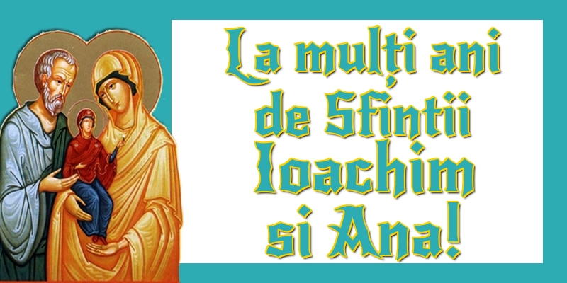 La mulți ani de Sfintii Ioachim si Ana!