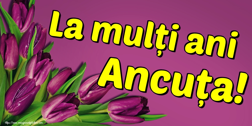 La mulți ani Ancuța!