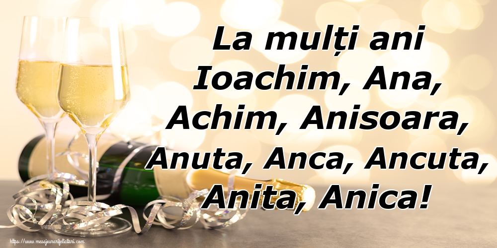 La mulți ani Ioachim, Ana, Achim, Anisoara, Anuta, Anca, Ancuta, Anita, Anica!