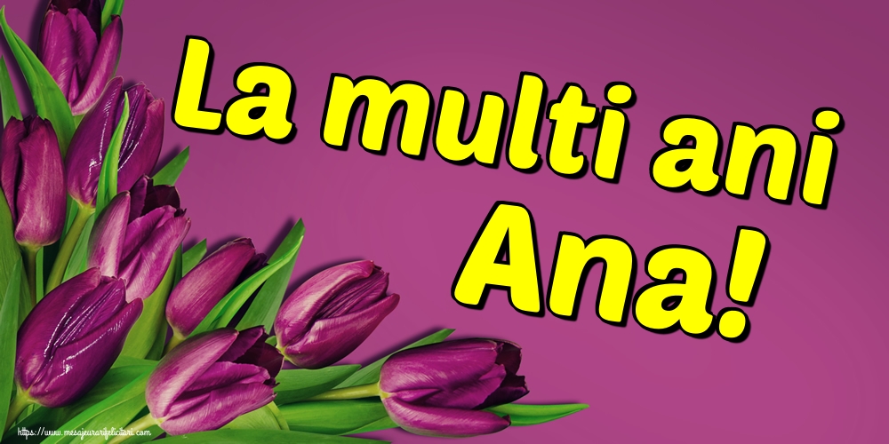 La multi ani Ana!